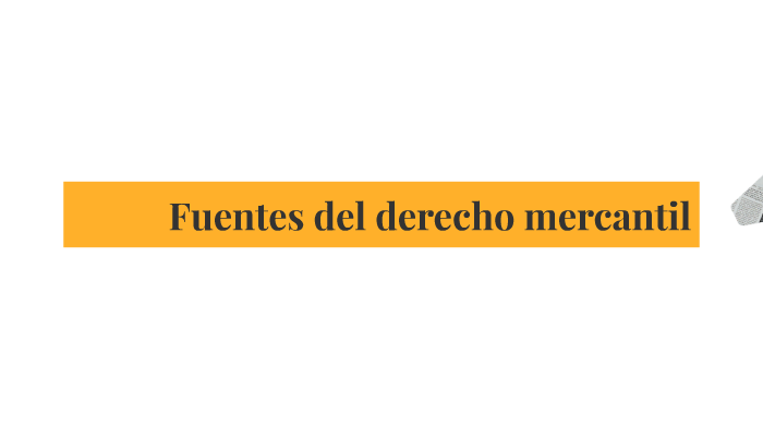 Fuentes del derecho mercantil by Thanh Duong on Prezi