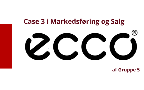 Case 3, ECCO, Marketing, Præsentation, Hald Sund Søndergaard on Next