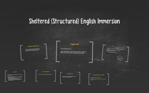 Sheltered (Structured) English Immersion by Nicole Bowman on Prezi