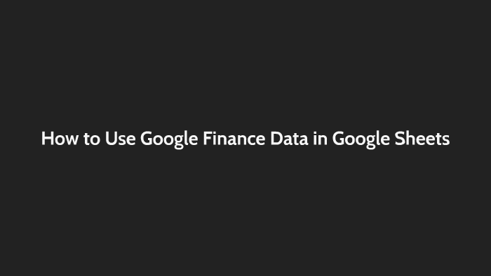 How To Use Google Finance Data In Google Sheets By Jamie Wernet