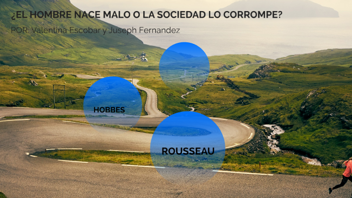 el hombre nace malo o la sociedad lo corrompe by valentina escobar on Prezi