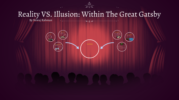 Reality VS. Illusion: Within The Great Gatsby by Newaj Rahman on Prezi