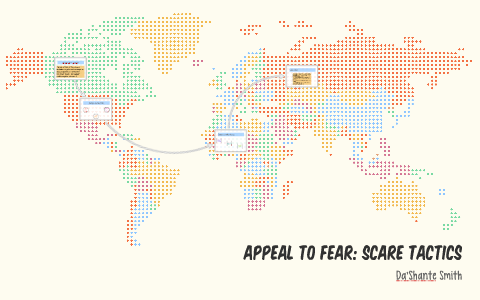 Appeal to Fear: Scare Tactics by Da'Shante Smith on Prezi