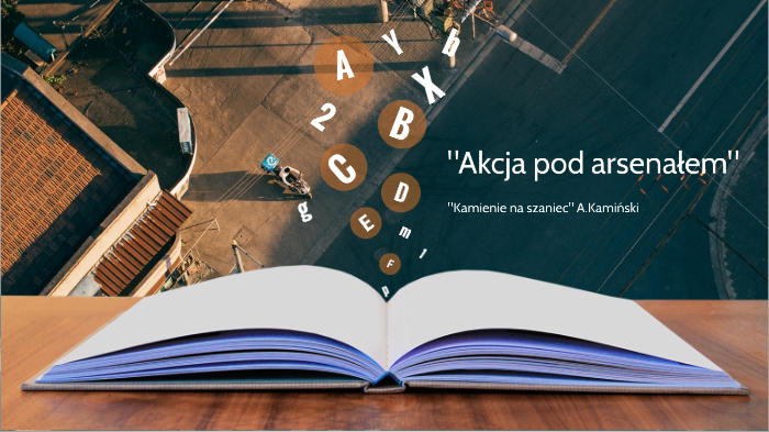 Akcja pod arsenałem - "Kamienie na szaniec" by Michalina Krzywicka on Prezi