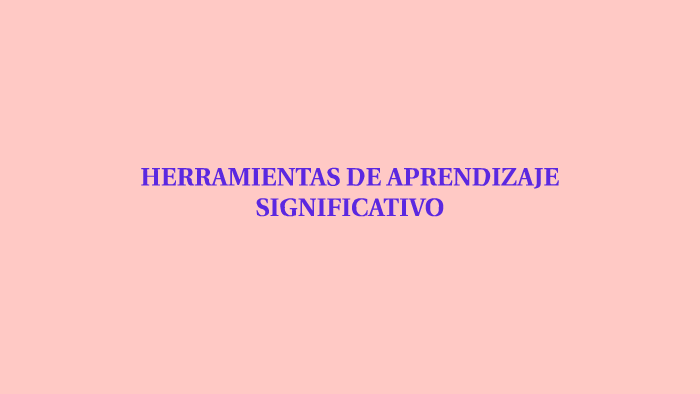 HERRAMIENTAS DE APRENDIZAJE SIGNIFICATIVO by marcela perez on Prezi