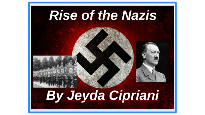 The Rise of the Nazis by Jeyda Cipriani on Prezi