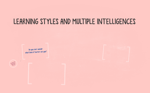 LEARNING STYLES AND MULTIPLE INTELLIGENCES by Wendy Opulencia