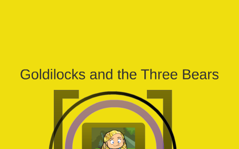 Goldilocks and the Three Bears by Cally Gordon on Prezi