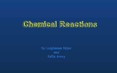Chemical Reactions by Leighanna Miller on Prezi