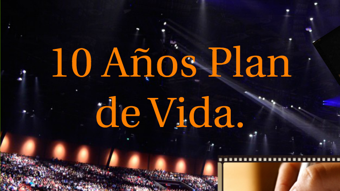 10 Años Plan de Vida. by luis hinestrosa on Prezi