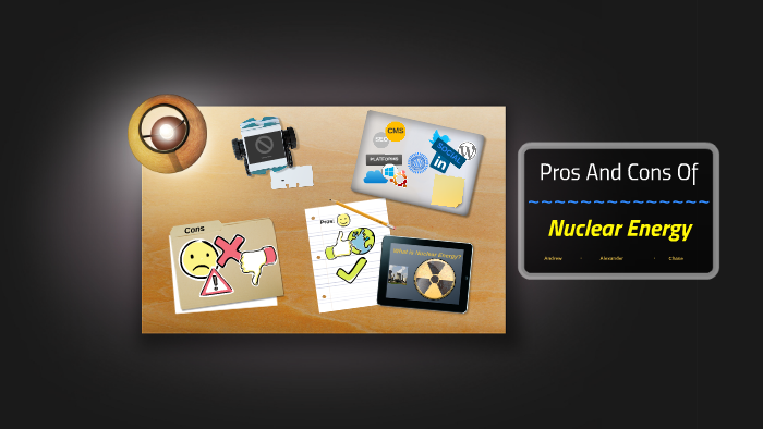 Pros And Cons Of Nuclear Energy by Andrew :D