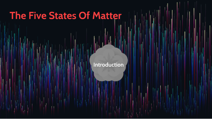Five states of matter by Zenon Kobayashi on Prezi