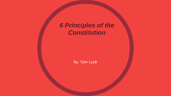 6 Principles Of The Constitution By Tyler Lysik On Prezi