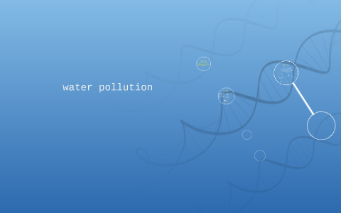 water pollution by alex richardson on Prezi
