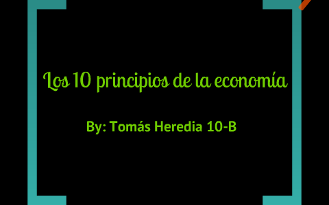 Los 10 principios de la economia by Tomas Heredia on Prezi Next