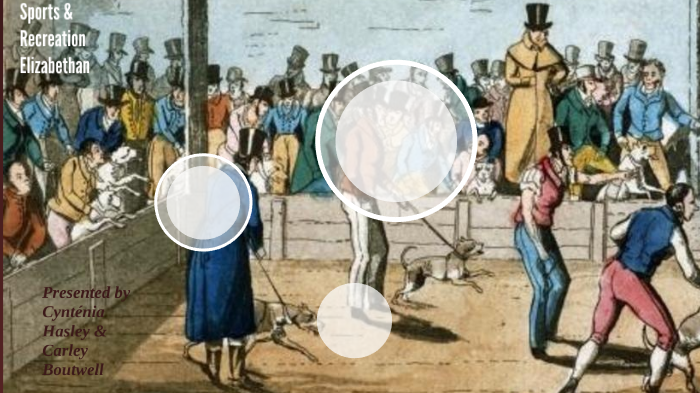 Recreation And Sports In The Elizabethan Era Sports and Recreation Elizabethan England by Tesla Jackson on Prezi