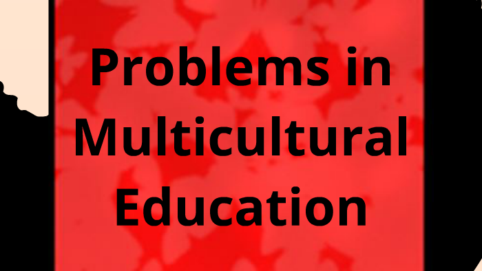 Problems in Multicultural Education by lian dumlao on Prezi