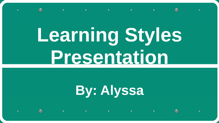 Learning Styles Presentation by Alyssa Martinez on Prezi