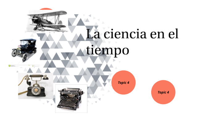 La ciencia en el tiempo by alfonso ortiz morales on Prezi