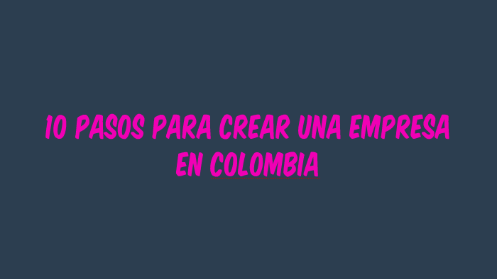 10 Pasos Para Crear Una Empresa En Colombia By Johany Alexis Velez Galeano