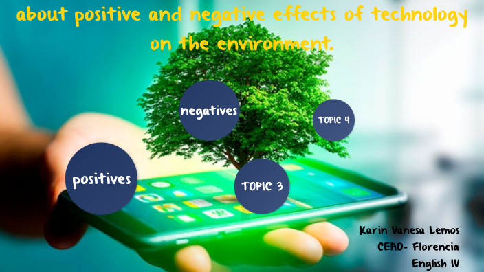 about positive and negative effects of technology on the environment ...