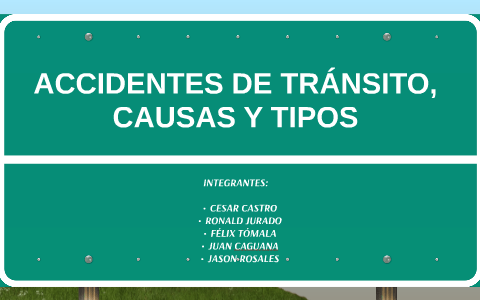 ACCIDENTES DE TRÁNSITO, CAUSAS Y TIPOS by Arlette Cardenas on Prezi