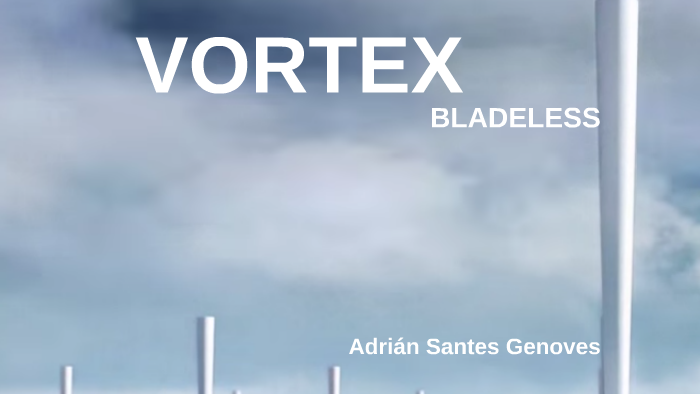 VORTEX BLADELESS - AEROGENERADORES SIN PALAS by Adrián Santes Genoves ...