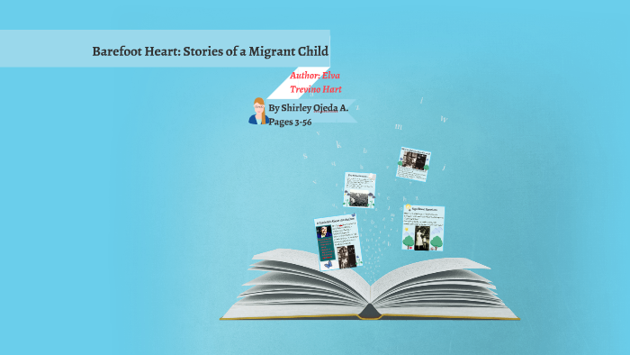 Barefoot Heart: Stories of a Migrant Child by shirley ojeda on Prezi