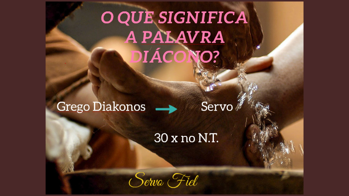 O QUE SIGNIFICA A PALAVRA DIÁCONO? by Rosana Barbosa on Prezi