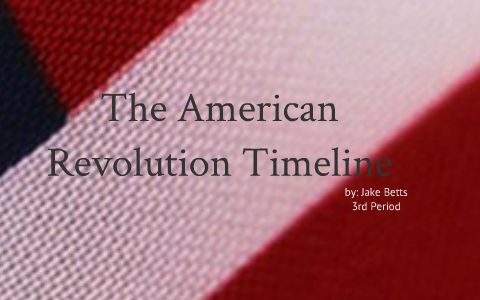 The American Revolution Timeline by Jake Betts on Prezi