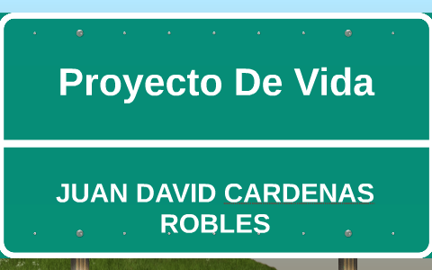 Proyecto De Vida by juan david cárdenas robles on Prezi