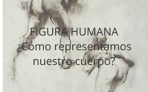 Reflexión en torno a la Figura Humana by Catalina Olivares on Prezi