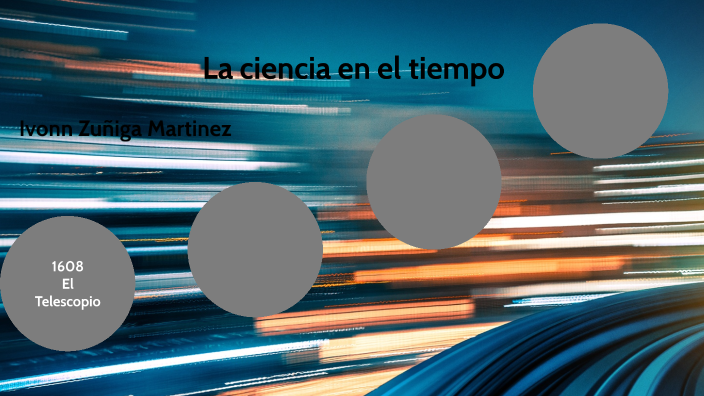 La ciencia en el tiempo by Ivonn Zuñiga Martinez on Prezi