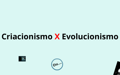 Criacionismo X Evolucionismo By Cleber Kaique On Prezi