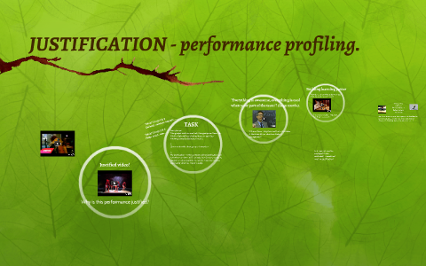 JUSTIFICATION - performance profiling. by Rebecca Oakley on Prezi