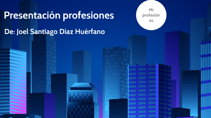 presentación de mi profesión by DIAZ HUERFANO JOEL SANTIAGO . on Prezi