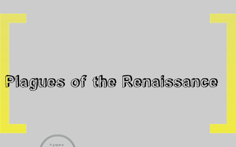 Plagues and Sicknesses in the Renaissance by Courtney Ruda on Prezi