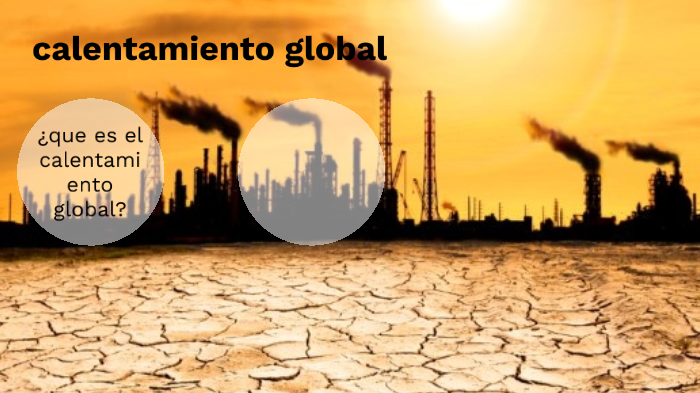 calentamiento global by Mariana Ramos on Prezi