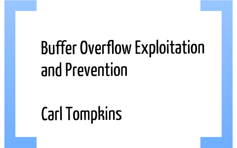 Buffer Overflow Exploitation and Prevention by Carl Tompkins on Prezi