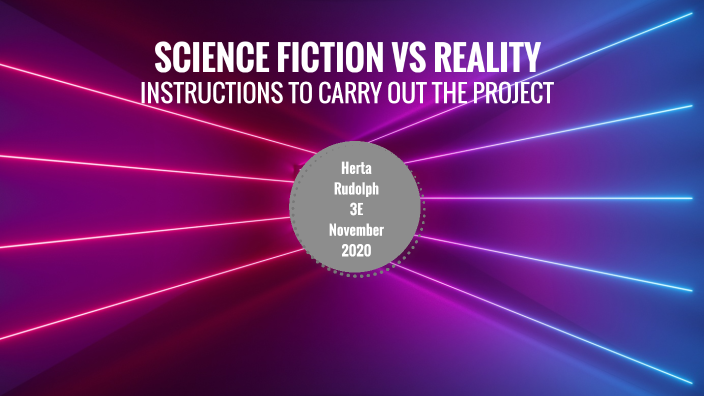 SCIENCE FICTION VS REALITY By HERTA RUDOLPH On Prezi