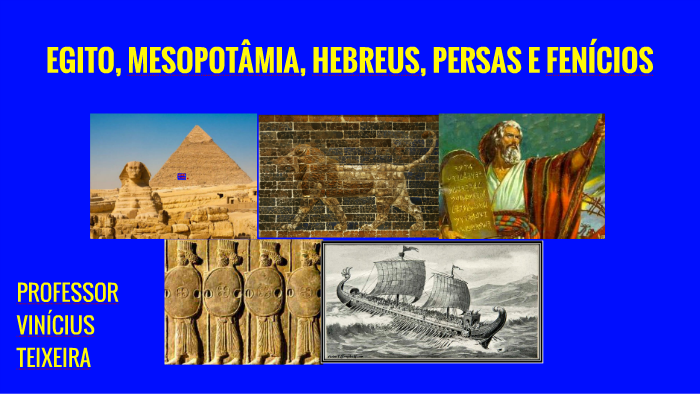 Egito, MesopotÂmia, Hebreus, Persas E FenÍcios By Vinício Teixeira On Prezi