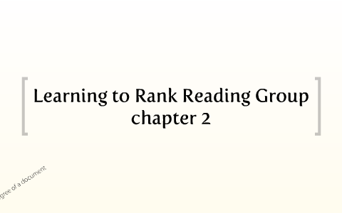 Top Rank Reading Learning to Rank Reading Group, chapter 2 by Edgar Meij on Prezi