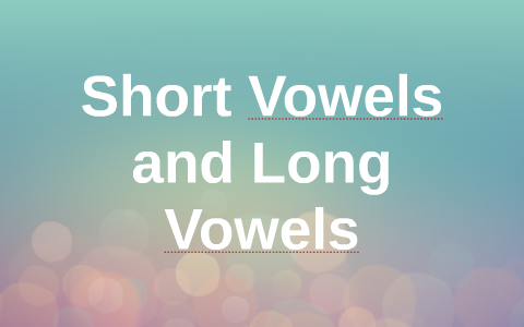 Short Vowels and Long Vowels by on Prezi