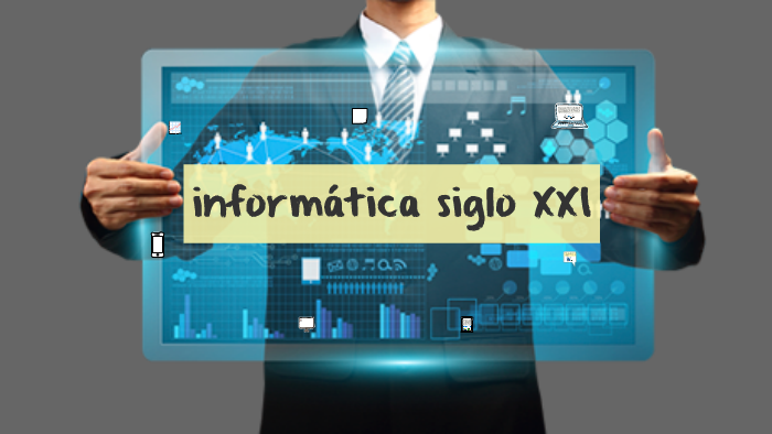 Informática siglo XXI by Alba María Rivera Durán on Prezi