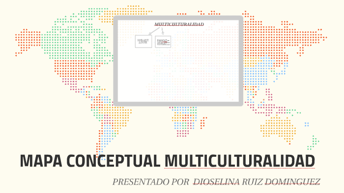 MAPA CONCEPTUAL MULTICULTURALIDAD by Elizabeth Ruiz on Prezi Next