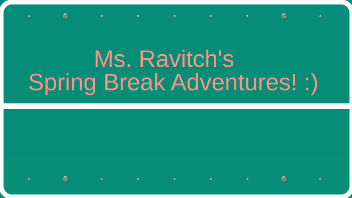 Spring Break Road Trip! by Michelle Ravitch on Prezi