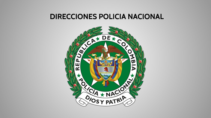 Direcciones Policia Nacional by DIEGO FELIPE RUIZ RINCON on Prezi