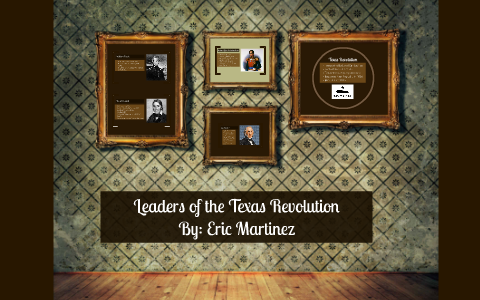 Leaders of the Texas Revolution by Eric Martinez on Prezi