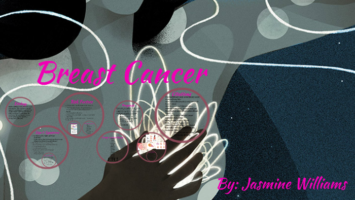Breast Cancer by Jasmine Williams on Prezi