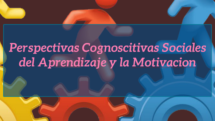 perspectivas cognoscitivas social del aprendizaje y la motiv by Joel